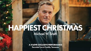 Michael W. Smith - Happiest Christmas || Exclusive K-LOVE Performance
