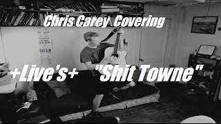 Live - Shit Towne | Cover by Chris Carey