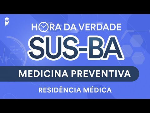 Hora da Verdade Medicina Preventiva SUS-BA Residência Médica