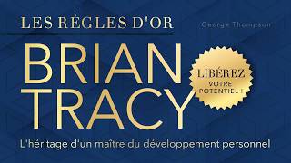 Brian Tracy. Les règles d'or. L'héritage d'un maître du développement personnel. Livre audio complet