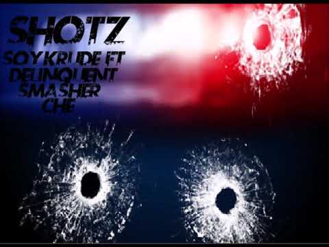 Shotz-Soy Krude Ft Delinquent Smasher And Che
