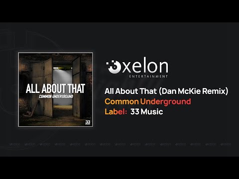 Common Underground - All About That (Dan McKie Remix)
