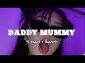 Daddy Mummy Slowed Reverb Slowedandreverb Daddymummysong