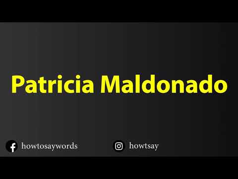 How To Pronounce Patricia Maldonado
