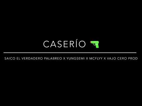 Caserío 🔫 Saico El Verdadero Palabreo X Yungsemi x McFlyy x Vajo Cero Prod