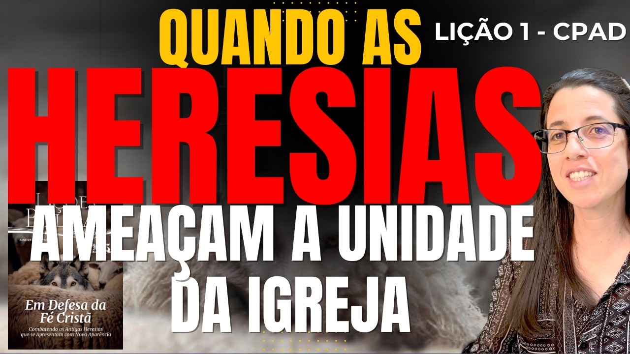 EBD Lição 1 QUANDO AS HERESIAS AMEAÇAM A UNIDADE DA IGREJA – 5 de Janeiro de 2025