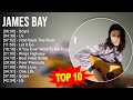 J A M E S B A Y Greatest Hits Top 100 Artists To Listen In 2023