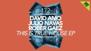 David Amo & Julio Navas & Rober Gaez - This Is True House (Original Mix)