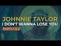 Johnnie Taylor - I Don't Wanna Lose You - Parts 1 & 2 (Official Audio)