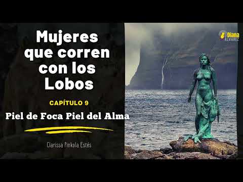 Mujeres que Corren con los Lobos - Cap 9 Piel de Foca Piel del Alma