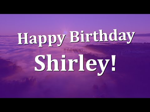 Happy Birthday Shirley!  Have an Amazing Birthday!