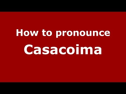 How to pronounce Casacoima (Colombian Spanish/Colombia) - PronounceNames.com