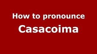 How to pronounce Casacoima