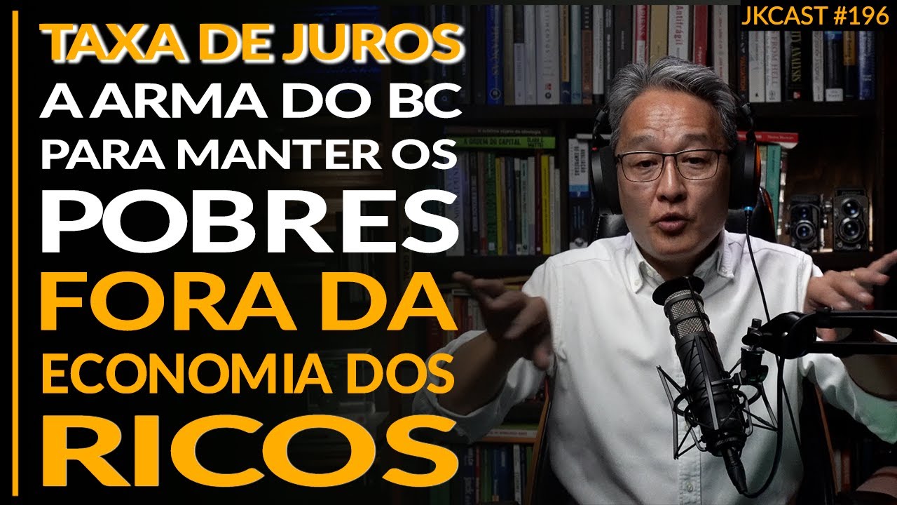 Os Pobres Atrapalham o "Bom" Funcionamento da Economia dos Ricos - JK Cast #196