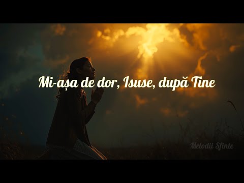 Mi-așa de dor, Isuse… | Cântare Creștină de Dor & Rugăciune