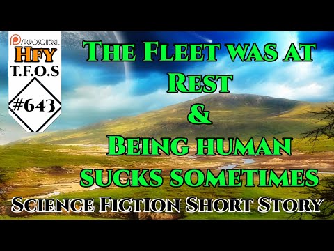 r/HFY TFOS# 643 - The Fleet was at Rest & Being human sucks sometimes (HFY Sci-Fi Reddit Stories)