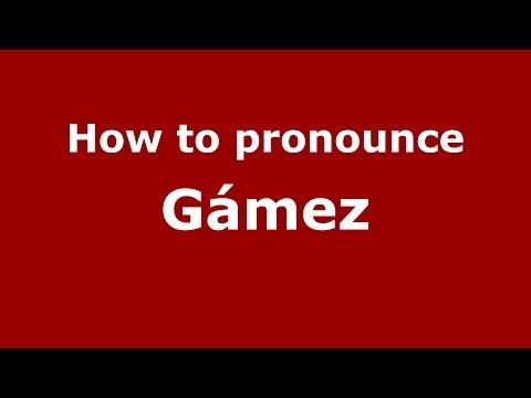 How to pronounce Gámez