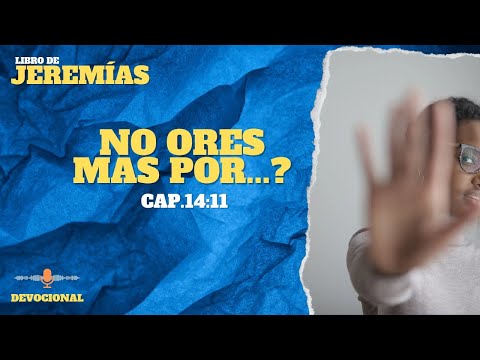 Versiculo de la Biblia Jeremías 14:11 Dios dice no orés más por esta persona... Podcast devocional