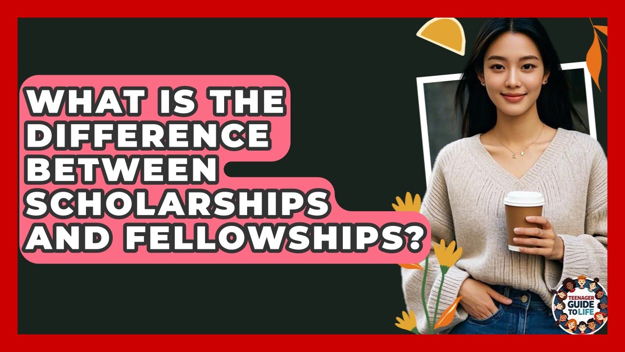 What Is The Difference Between Scholarships And Fellowships? - Teenager Guide to Life