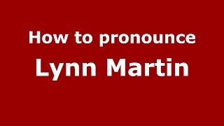 How to pronounce Lynn Martin