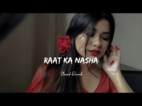 Raat ka Nasha | (Slowed-Reverb) | lofi | NIGHT RLXX