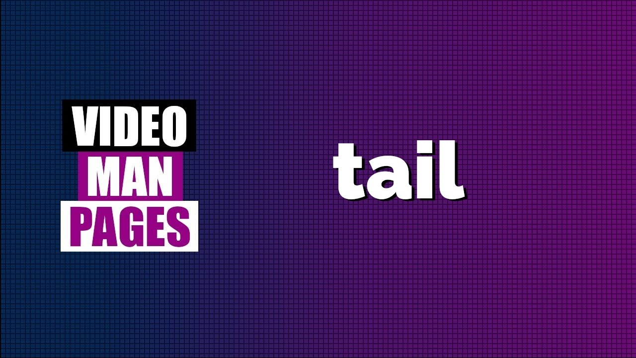 'tail' - print the ending of files - Video Man Pages