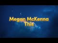 This - Megan McKenna (Lyrics)