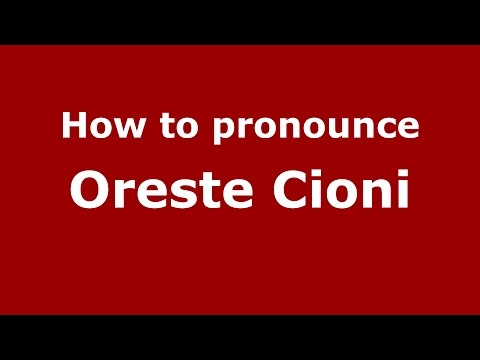 How to pronounce Oreste Cioni (Italian/Italy)  - PronounceNames.com