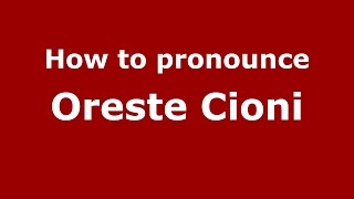 How to pronounce Oreste Cioni