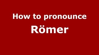 How to pronounce Römer