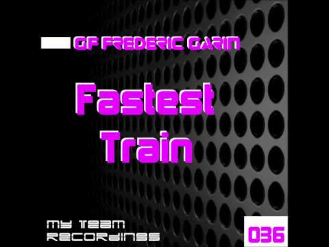 GF Frederic Garin - Fastest Train - Original Mix