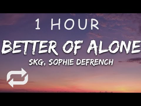 [1 HOUR 🕐 ] SKG, Sophie DeFrench - Better Off Alone (Lyrics) [7clouds Release]