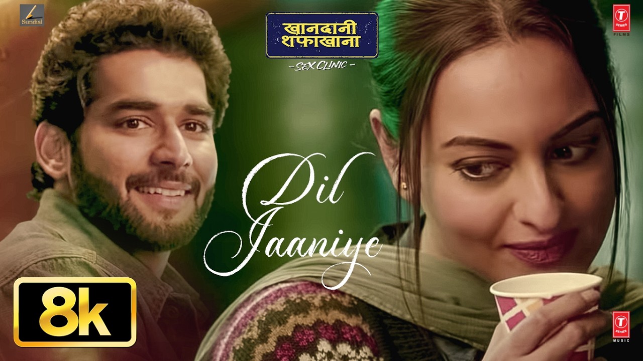 Dil Jaaniye 8K Video | Khandaani Shafakhana |Sonakshi S, Priyansh |Jubin N ,Tulsi Kumar,Payal Dev