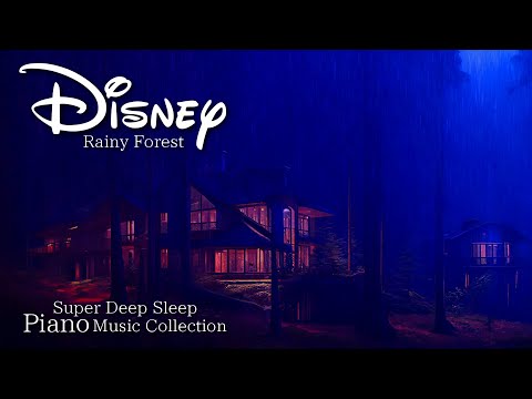 Disney Piano Music Collection at Rainy Forest for Super Deep Sleep (No Mid-Roll Ads)