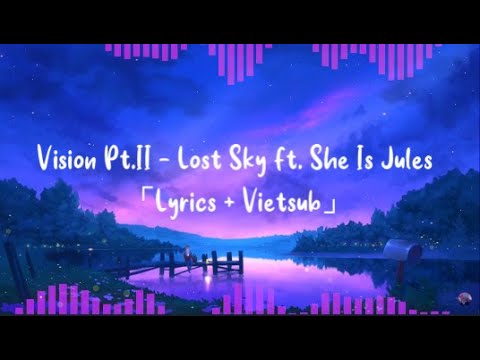 「Lyrics + Vietsub」Vision Pt.II - Lost Sky ft. She Is Jules