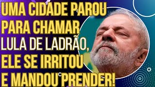 PODE RIR: Uma cidade parou pra chamar o Lula de ladrã0, e ele se irritou tanto que mandou prender!