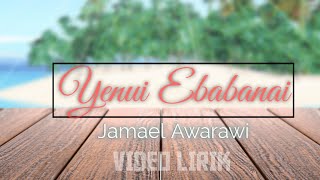 Download lagu Jamael Awarawi - Yenui Ebabanai (Original Song) -  Video Lirik - Lagu Terbaru mp3