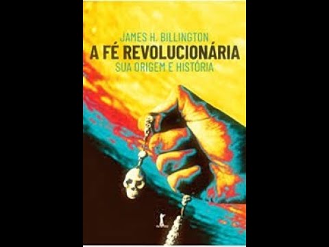 A F Revolucionria | James H. Billington, livro em anlise, parte um