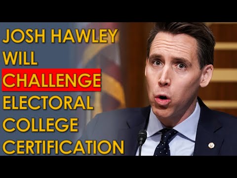 Josh Hawley will CHALLENGE Electoral College Certification of Trump Defeat