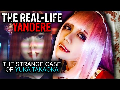 The Real Life Yandere Girl | The Strange Case of Yuka Takaoka
