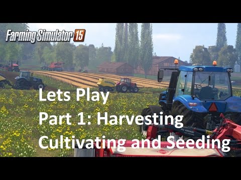 Lets Play Farming Simulator 15 | Part 1 | Harvesting, Cultivating and Seeding