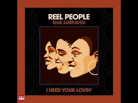 Reel People feat. LaSharVu - I Need Your Lovin’ (Mousse T. Remix) [REEL PEOPLE MUSIC] Soulful House