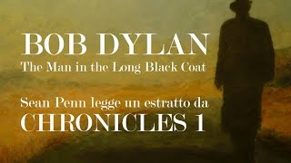 Bob Dylan - The Man in the Long Black Coat (Sean Penn legge CHRONICLES 1)