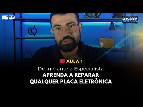 AULA 01 - DE INICIANTE A ESPECIALISTA: APRENDA A REPARAR QUALQUER PLACA ELETRÔNICA