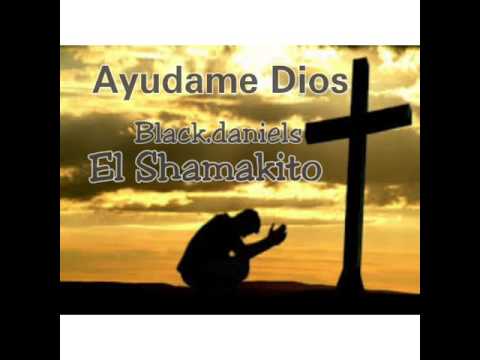 Ayudame Dios - Black.Daniels El Shamakito