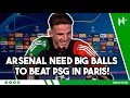 We Need BIG BALLS I Know What It Takes To Reach FINAL Declan Rice PSG V Arsenal