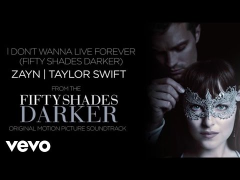 ZAYN, Taylor Swift - I Don’t Wanna Live Forever (Fifty Shades Darker)