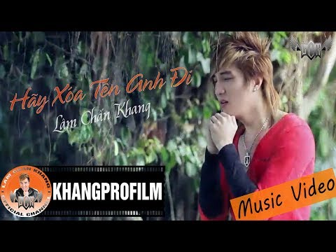 [ MV ] HÃY XÓA TÊN ANH ĐI | LÂM CHẤN KHANG