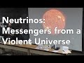 Neutrinos Messengers From A Violent Universe