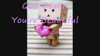 God Damn You&#39;re Beautiful - Chester see + Lyrics